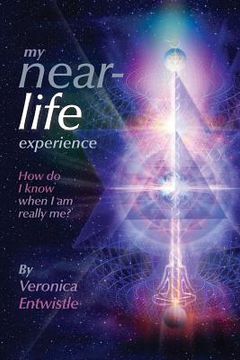 portada My Near-Life Experience: How Do I Know When I Am Really Me? (en Inglés)