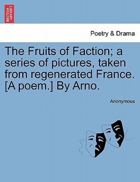 portada the fruits of faction; a series of pictures, taken from regenerated france. [a poem.] by arno. (in English)