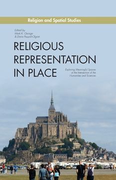 portada Religious Representation in Place: Exploring Meaningful Spaces at the Intersection of the Humanities and Sciences (en Inglés)