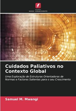 portada Cuidados Paliativos no Contexto Global: Uma Exploração de Estruturas Orientadoras de Normas e Factores Salientes Para o seu Crescimento (en Portugués)