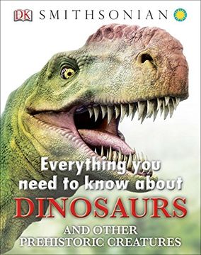portada Everything you Need to Know About Dinosaurs and Other Prehistoric Creatures (en Inglés)