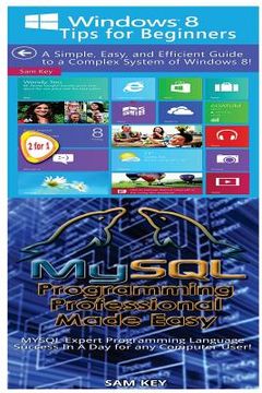 portada Windows 8 Tips for Beginners & MYSQL Programming Professional Made Easy (en Inglés)