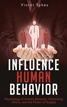 portada Influence Human Behavior: Psychology of Human Behavior, Influencing Others, and the Power of Nudges (en Inglés)