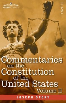 portada Commentaries on the Constitution of the United States Vol. Ii (in Three Volumes): With a Preliminary Review of the Constitutional History of the. Before the Adoption of the Constitution 