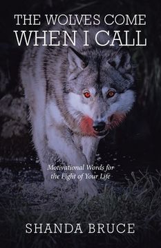 portada The Wolves Come When I Call: Motivational Words for the Fight of Your Life (in English)