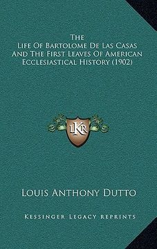 portada the life of bartolome de las casas and the first leaves of american ecclesiastical history (1902) (in English)