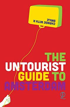 portada The Untourist Guide to Amsterdam: Change With a Smile (en Inglés)