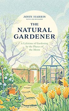 portada The Natural Gardener: A Lifetime of Gardening by the Phases of the Moon 