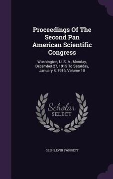 portada Proceedings Of The Second Pan American Scientific Congress: Washington, U. S. A., Monday, December 27, 1915 To Saturday, January 8, 1916, Volume 10 (in English)