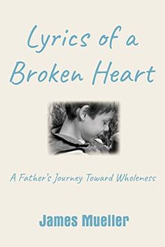 portada Lyrics of a Broken Heart: A Father's Journey Toward Wholeness (en Inglés)