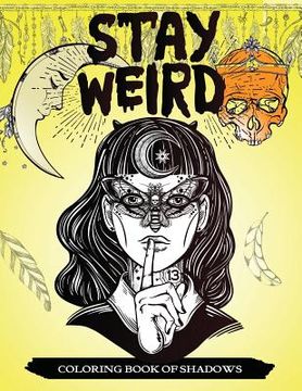 portada Stay Weird Coloring Book of Shadows: Women in Black Magic Theme, Power of Spells Relaxation Coloring Book for Adults