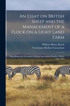 portada An Essay on British Sheep and the Management of a Flock on a Light Land Farm: Read Before the Veterinary Medical Association, London, March 25th, 1879 (en Inglés)