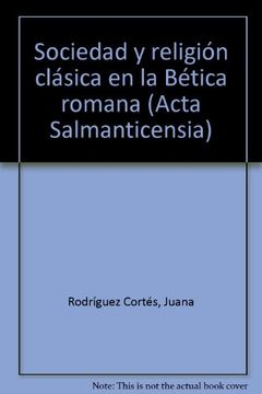 portada Sociedad y religión clásica en la Bética romana (Estudios históricos y geográficos) (in Spanish)