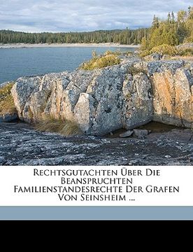 portada Rechtsgutachten Über Die Beanspruchten Familienstandesrechte Der Grafen Von Seinsheim ... (in German)