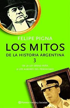 portada Los Mitos de la Historia Argentina 3. De la ley Saenz Peña a los Albores del Peronismo