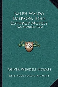 portada ralph waldo emerson, john lothrop motley: two memoirs (1906)
