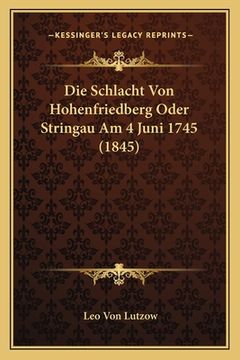 portada Die Schlacht Von Hohenfriedberg Oder Stringau Am 4 Juni 1745 (1845) (in German)