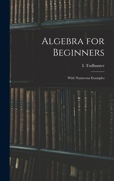 portada Algebra for Beginners: With Numerous Examples (en Inglés)