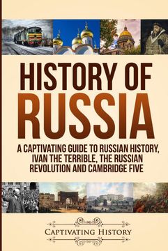 portada History of Russia: A Captivating Guide to Russian History, Ivan the Terrible, the Russian Revolution and Cambridge Five (en Inglés)