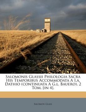 portada Salomonis Glassii Philologia Sacra His Temporibus Accommodata A I.A. Dathio (Continuata A G.L. Bauero). 2 Tom. [In 4]. (en Francés)