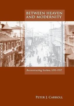 portada Between Heaven and Modernity: Reconstructing Suzhou, 1895-1937 (in English)
