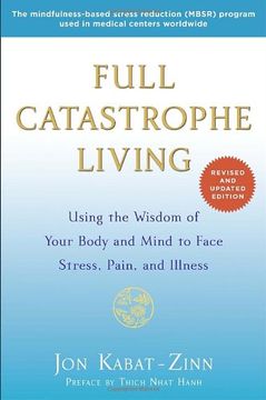 portada Full Catastrophe Living: Using the Wisdom of Your Body and Mind to Face Stress, Pain, and Illness (en Inglés)