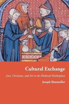 portada Cultural Exchange: Jews, Christians, and art in the Medieval Marketplace (Jews, Christians, and Muslims From the Ancient to the Modern World) (in English)