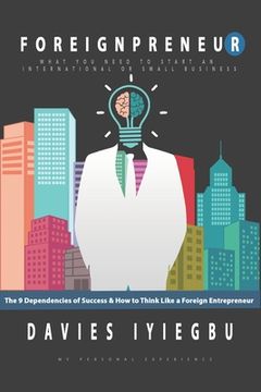 portada Foreignpreneur: The 9 Dependencies of Success, How to Think Like a Foreign Entrepreneur: What you need to start an international or sm (en Inglés)