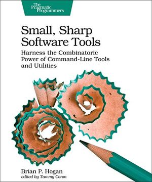 portada Small, Sharp Software Tools: Harness the Combinatoric Power of Command-Line Tools and Utilities (en Inglés)