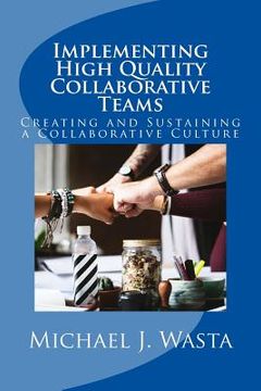 portada Implementing High Quality Collaborative Teams: Creating and Sustaining a Collaborative Culture - A Resource Guide (en Inglés)