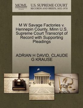 portada m w savage factories v. hennepin county, minn u.s. supreme court transcript of record with supporting pleadings (en Inglés)