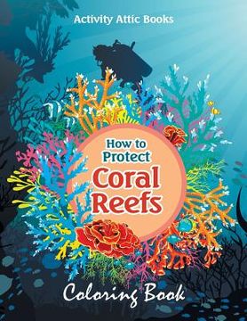 portada How to Protect Coral Reefs Coloring Book (en Inglés)