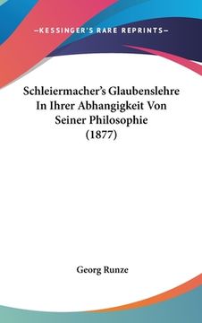 portada Schleiermacher's Glaubenslehre In Ihrer Abhangigkeit Von Seiner Philosophie (1877) (in German)