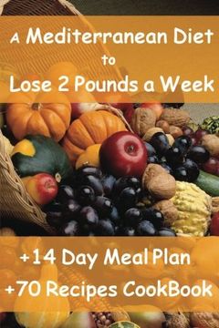 portada The Mediterranean Diet to Lose 2 Pounds a Week: Includes a 14 Day Meal Plan & 70 Recipes CookBook