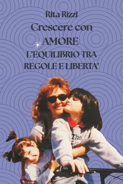 Crescere Con Amore: L' Equilibrio tra Regole e Libertà (en Italiano)