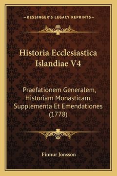 portada Historia Ecclesiastica Islandiae V4: Praefationem Generalem, Historiam Monasticam, Supplementa Et Emendationes (1778) (en Latin)