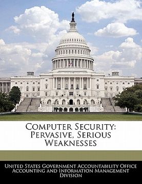 portada computer security: pervasive, serious weaknesses (en Inglés)