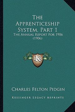 portada the apprenticeship system, part 1: the annual report for 1906 (1906) (en Inglés)