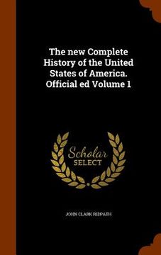 portada The new Complete History of the United States of America. Official ed Volume 1 (en Inglés)