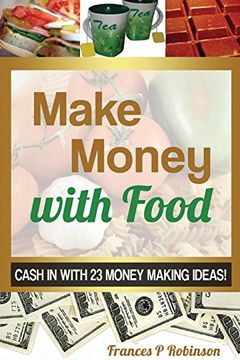portada Make Money with Food: Cash in with 23 Money Making Ideas!