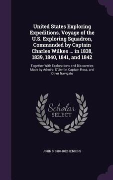 portada United States Exploring Expeditions. Voyage of the U.S. Exploring Squadron, Commanded by Captain Charles Wilkes ... in 1838, 1839, 1840, 1841, and 184 (en Inglés)