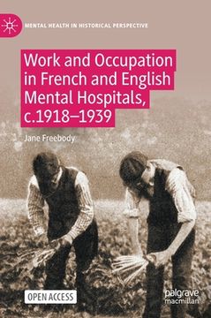 portada Work and Occupation in French and English Mental Hospitals, C.1918-1939 (en Inglés)