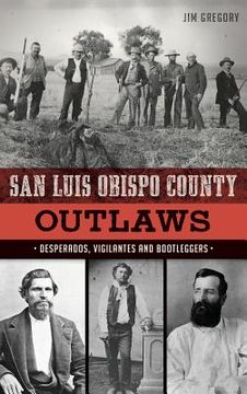 portada San Luis Obispo County Outlaws: Desperados, Vigilantes and Bootleggers (en Inglés)