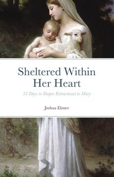 portada Sheltered Within Her Heart: 33 Days of Preparation for Deeper Entrustment to Mary (en Inglés)