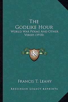 portada the godlike hour: world war poems and other verses (1918)