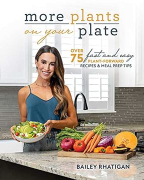 portada More Plants on Your Plate: Over 75 Fast and Easy Plant-Forward Recipes & Meal Prep Tips (en Inglés)