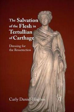 portada The Salvation of the Flesh in Tertullian of Carthage: Dressing for the Resurrection (en Inglés)