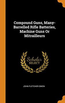portada Compound Guns, Many-Barrelled Rifle Batteries, Machine Guns or Mitrailleurs (en Inglés)
