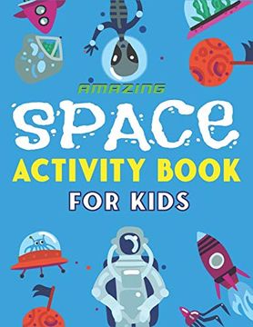 portada Amazing Space Activity Book for Kids: Explore, fun With Learn and Grow, a Fantastic Outer Space Coloring, Mazes, dot to Dot, Drawings for Kids With. | get Well Gifts for Kids who Loves Science (en Inglés)