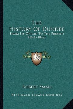 portada the history of dundee the history of dundee: from its origin to the present time (1842) from its origin to the present time (1842) (in English)